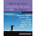 Don't Let Your Emotions Run Your Life for Teens: Dialectical Behavior Therapy Skills for Helping You Manage Mood Swings, Control Angry Outbursts, and