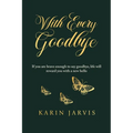 With Every Goodbye: If you are brave enough to say goodbye, life will reward you with a new hello