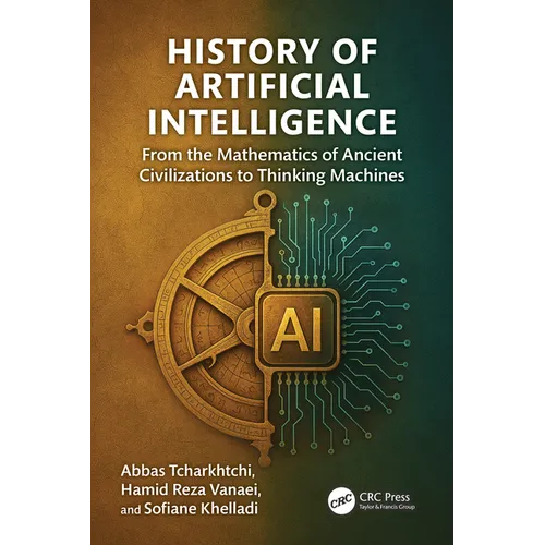 History of Artificial Intelligence: From the Mathematics of Ancient Civilizations to Thinking Machines
