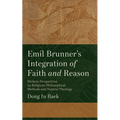Emil Brunner's Integration of Faith and Reason: Modern Perspectives on Religious‐philosophical Methods and Natural Theology