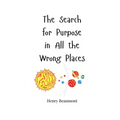 The Search for Purpose in All the Wrong Places