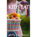 Kids Eat: A quick guide to getting your kids to eat nutritious food.