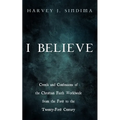 I Believe: Creeds and Confessions of the Christian Faith Worldwide from the First to the Twenty-First Century