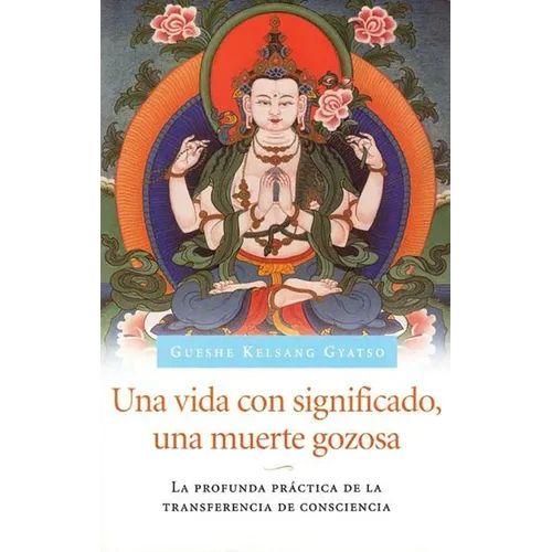 Una Vida Con Significado, Una Muerte Gozosa (Living Meaningfully, Dying Joyfully): La Profunda Prctica de la Transferencia de Consciencia