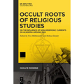 Occult Roots of Religious Studies: On the Influence of Non-Hegemonic Currents on Academia Around 1900