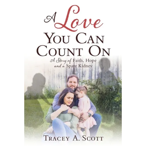 A Love You Can Count On: A Story of Faith, Hope and a Spare Kidney