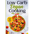 Low Carb Vegan Cooking: Quick and Simple Recipes for Everyday Meals