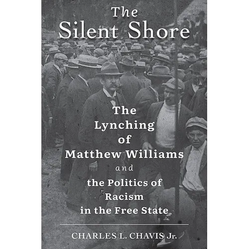 The Silent Shore: The Lynching of Matthew Williams and the Politics of Racism in the Free State - Hardcover