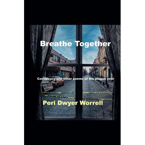 Breathe Together: Conspiracy and Other Poems of the Plague Year