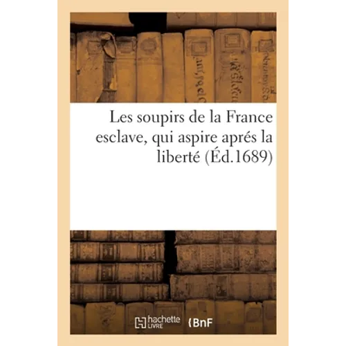 Les Soupirs de la France Esclave, Qui Aspire Aprés La Liberté