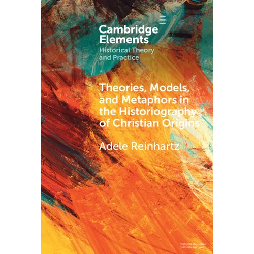 Theories, Models, and Metaphors in the Historiography of Christian Origins