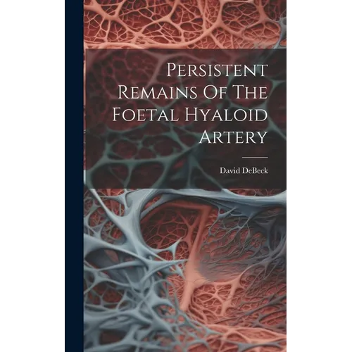 Persistent Remains Of The Foetal Hyaloid Artery