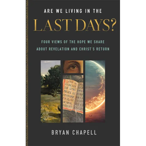 Are We Living in the Last Days?: Four Views of the Hope We Share about Revelation and Christ's Return