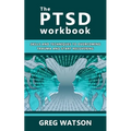 The PTSD Workbook: Skills and Techniques to Overcoming Trauma and Start Recovering