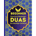 Beginner Practical Masnoon Duas For Muslim Children: With Fun Pictures To Learn More Than 30+ Islamic Essential Daily Supplications Every Muslim Shoul