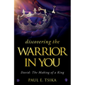 Discovering the Warrior in You: David: The Making of a King