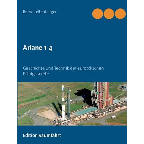 Ariane 1-4: Geschichte und Technik der europäischen Erfolgsrakete