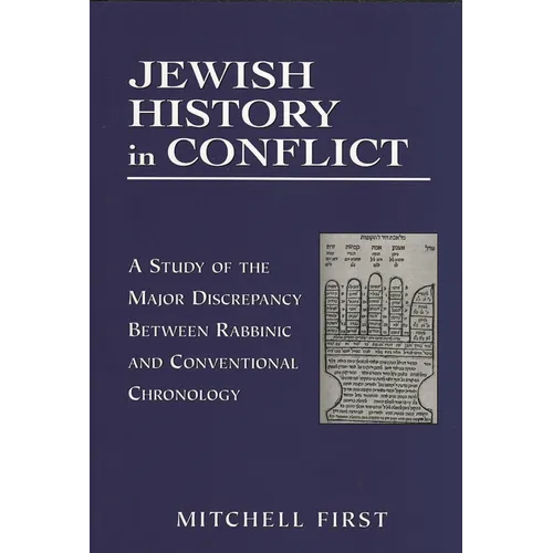 Jewish History in Conflict: A Study of the Major Discrepancy between Rabbinic and Conventional Chronology