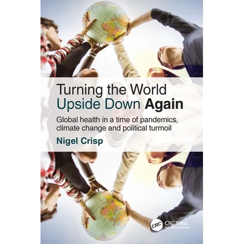 Turning the World Upside Down Again: Global Health in a Time of Pandemics, Climate Change and Political Turmoil
