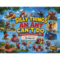 Silly Things an Ant Can't Do