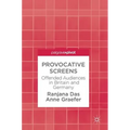 Provocative Screens: Offended Audiences in Britain and Germany
