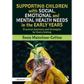 Supporting Children with Social, Emotional and Mental Health Needs in the Early Years: Practical Solutions and Strategies for Every Setting
