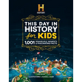 The History Channel This Day in History for Kids: 1001 Remarkable Moments & Fascinating Facts