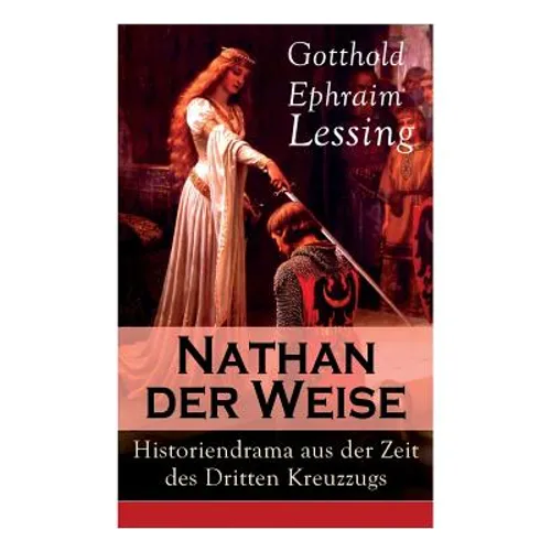 Nathan der Weise: Historiendrama aus der Zeit des Dritten Kreuzzugs: Bitte um religiöse Toleranz in Jerusalem