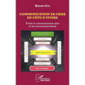 Communication de crise en Côte d'Ivoire: Eviter la communication zéro et les incommunications