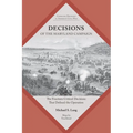 Decisions of the Maryland Campaign: The Fourteen Critical Decisions That Defined the Operation