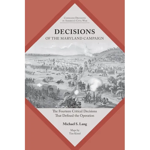Decisions of the Maryland Campaign: The Fourteen Critical Decisions That Defined the Operation