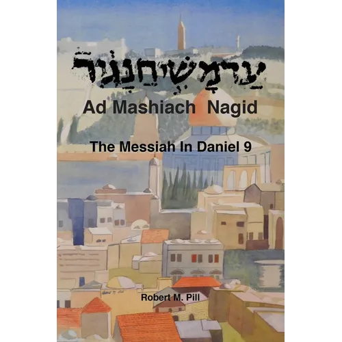 Ad Mashiach Nagid The Messiah In Daniel 9