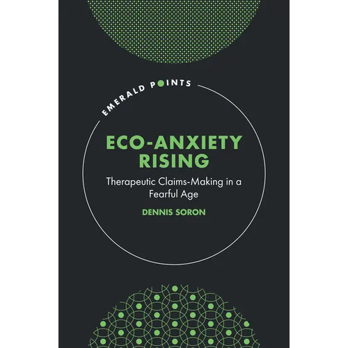 Eco-Anxiety Rising: Therapeutic Claims-Making in a Fearful Age