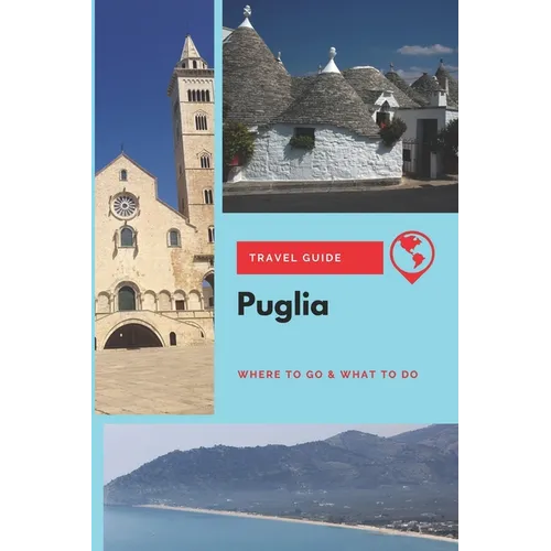 Puglia Travel Guide: Where to Go & What to Do