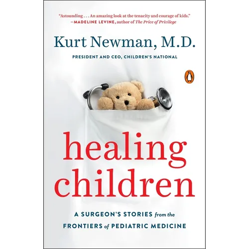 Healing Children: A Surgeon's Stories from the Frontiers of Pediatric Medicine