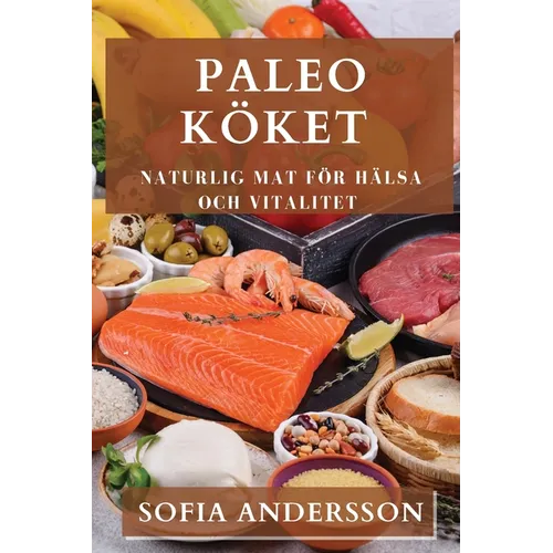 Paleo Köket: Naturlig Mat för Hälsa och Vitalitet