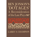 Ben Jonson's 'Dotages': A Reconsideration of the Late Plays