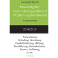 Praxisratgeber Unternehmergesellschaft UG (haftungsbeschränkt) 2018/2019: Antworten zu Gründung, Gestaltung, Geschäftsführung, Haftung, Buchführung, J