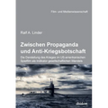 Zwischen Propaganda und Anti-Kriegsbotschaft: Die Darstellung des Krieges im US-amerikanischen Spielfilm als Indikator gesellschaftlichen Wandels
