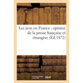 Les Jeux En France: Opinion de la Presse Française Et Étrangère