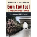 Gun Control in Nazi-Occupied France: Tyranny and Resistance
