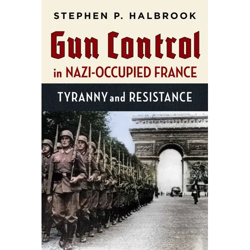 Gun Control in Nazi-Occupied France: Tyranny and Resistance