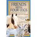 Friends With Four Legs: The Joys & Diversions of a Life with Animals