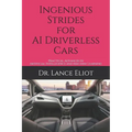 Ingenious Strides for AI Driverless Cars: Practical Advances in Artificial Intelligence and Machine Learning