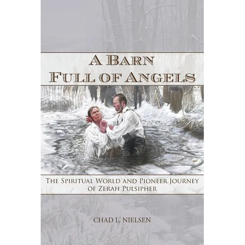 A Barn Full of Angels: The Spiritual World and Pioneer Journey of Zerah Pulsipher