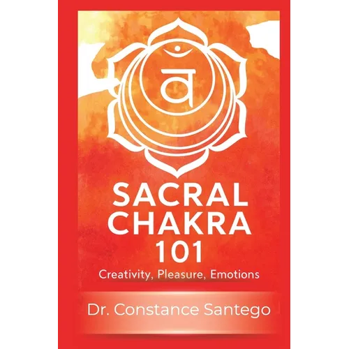 Sacral Chakra 101: Creativity, Pleasure, Emotions
