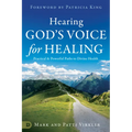 Hearing God's Voice for Healing: Practical and Powerful Paths to Divine Health
