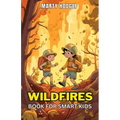 Wildfires Book for Smart Kids: Learn About the Causes, Prevention, and Impact of Wildfires and What You Can Do to Help