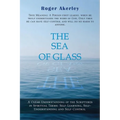 The Sea of Glass: A Clear Understanding of the Scriptures in Spiritual Terms: Self- Learning, Self-Understanding and Self-Control