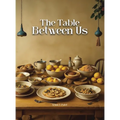 The Table Between Us